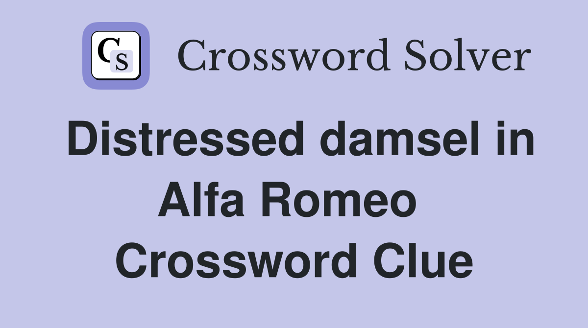 Distressed damsel in Alfa Romeo  Crossword Clue
