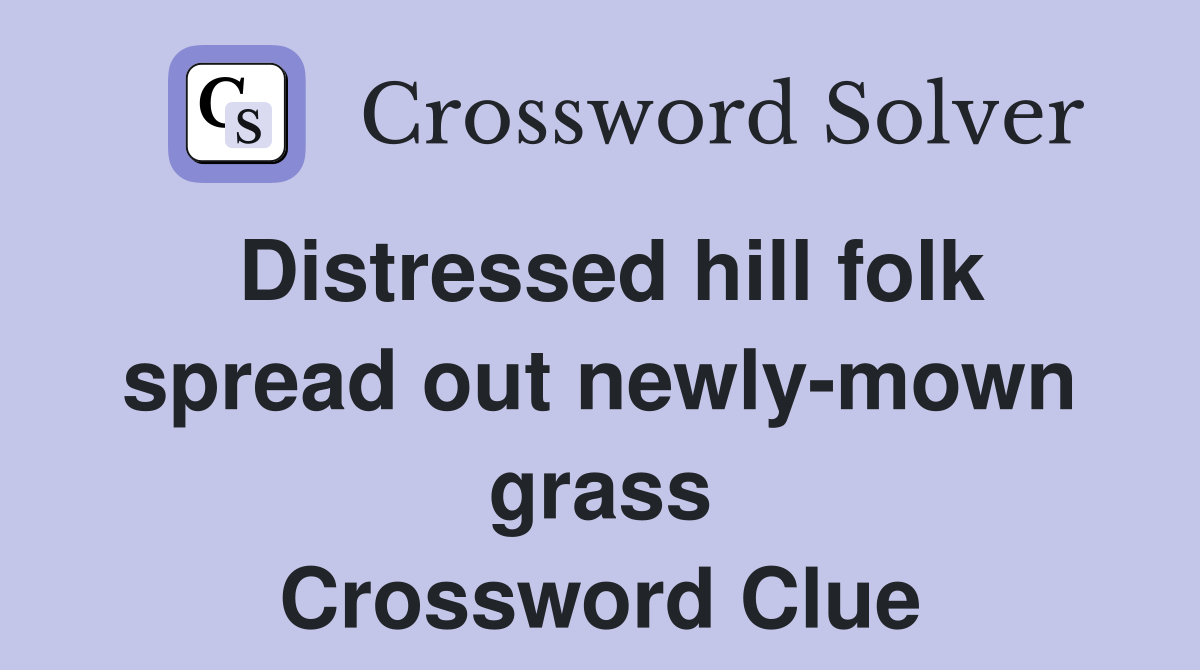 Distressed hill folk spread out newly-mown grass Crossword Clue