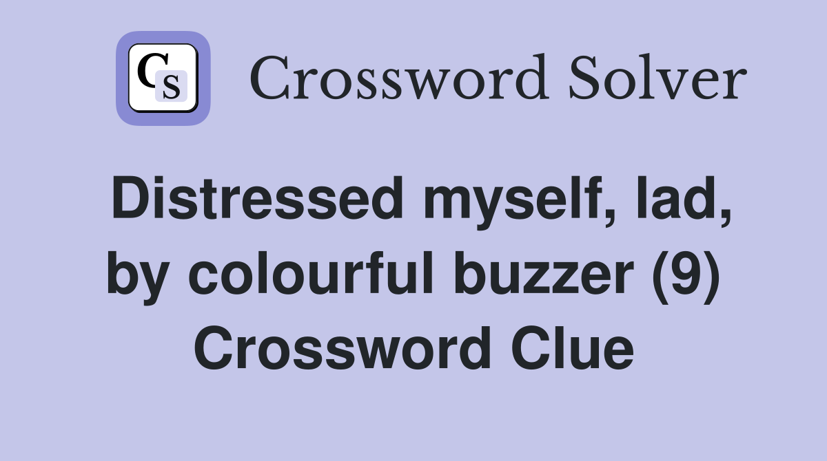 Distressed myself, lad, by colourful buzzer (9) Crossword Clue