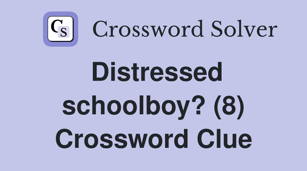 Distressed schoolboy? (8) Crossword Clue