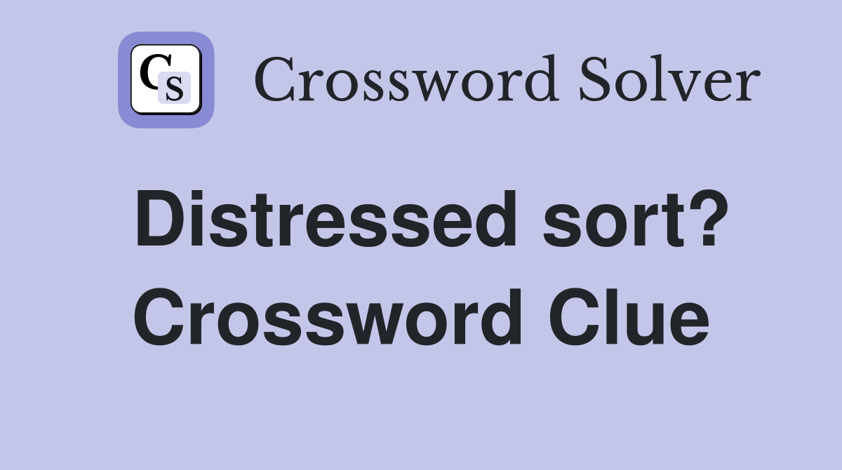Distressed sort? Crossword Clue