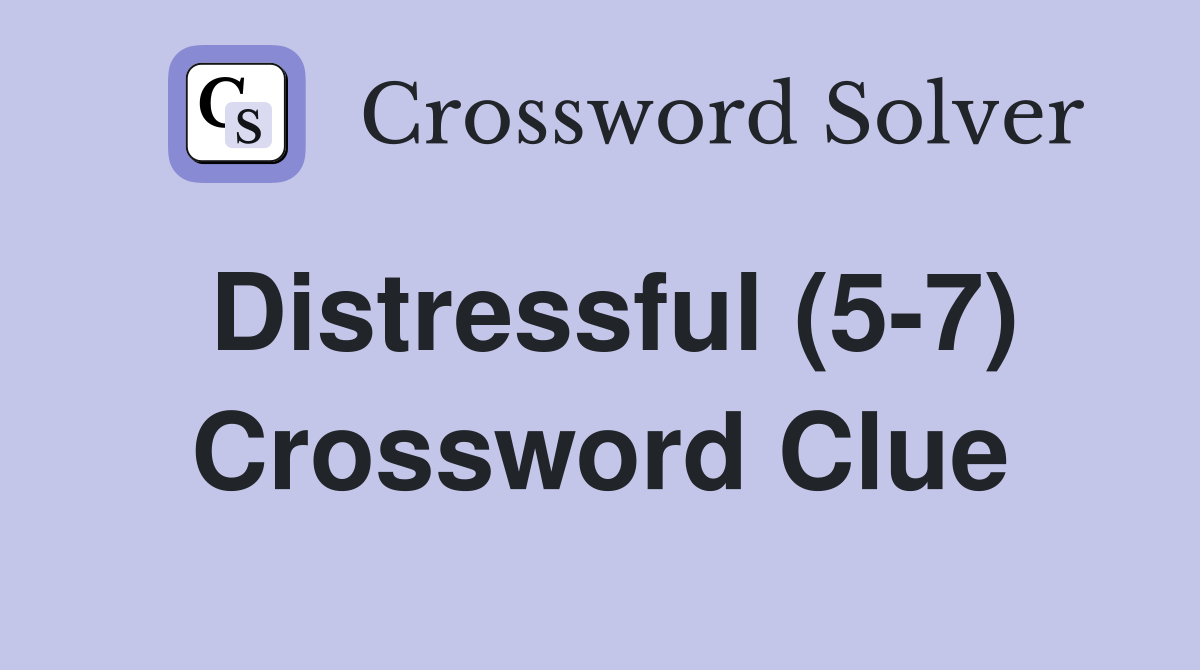 Distressful (5-7) Crossword Clue