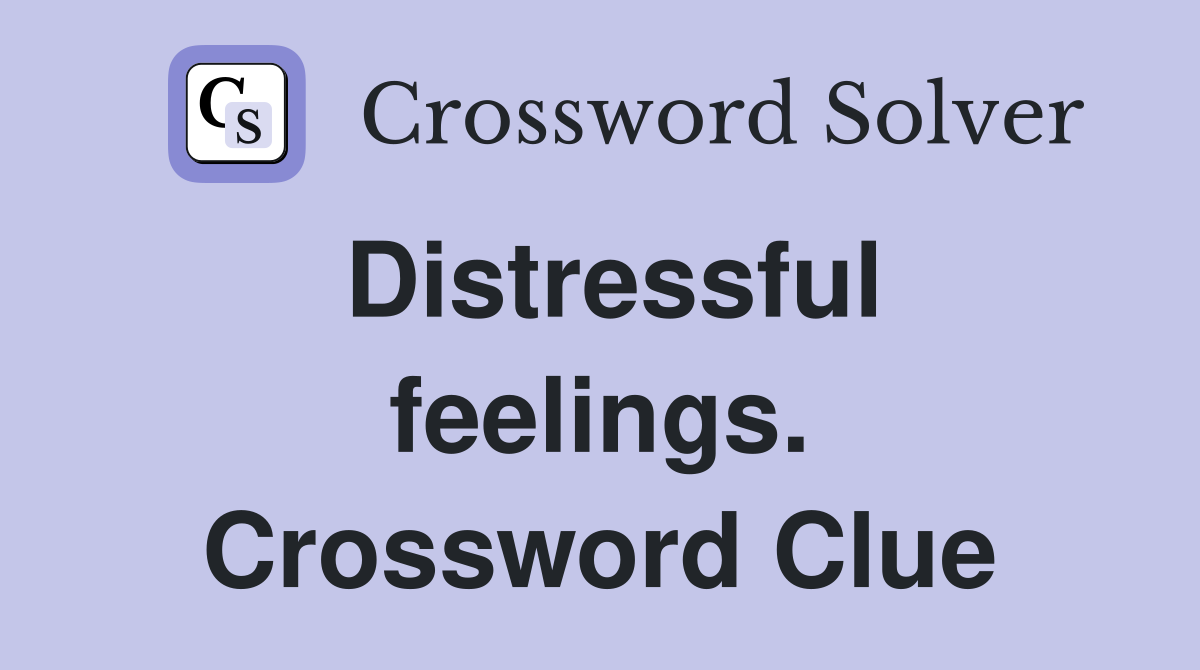 Distressful feelings. Crossword Clue