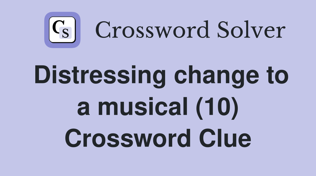 Distressing change to a musical (10) Crossword Clue