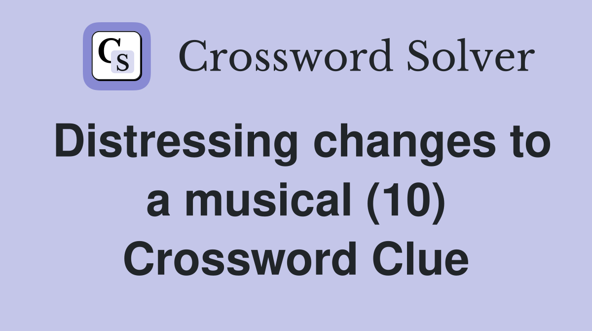 Distressing changes to a musical (10) Crossword Clue