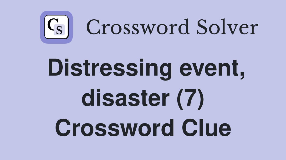 Distressing event, disaster (7) Crossword Clue