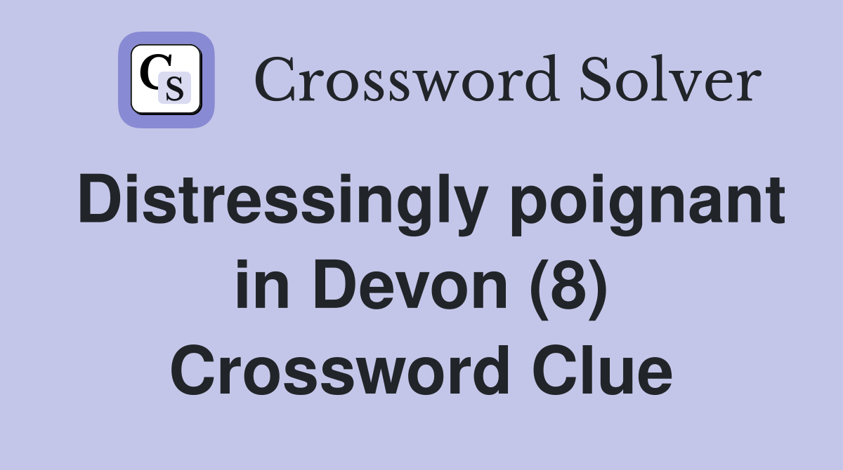 Distressingly poignant in Devon (8) Crossword Clue