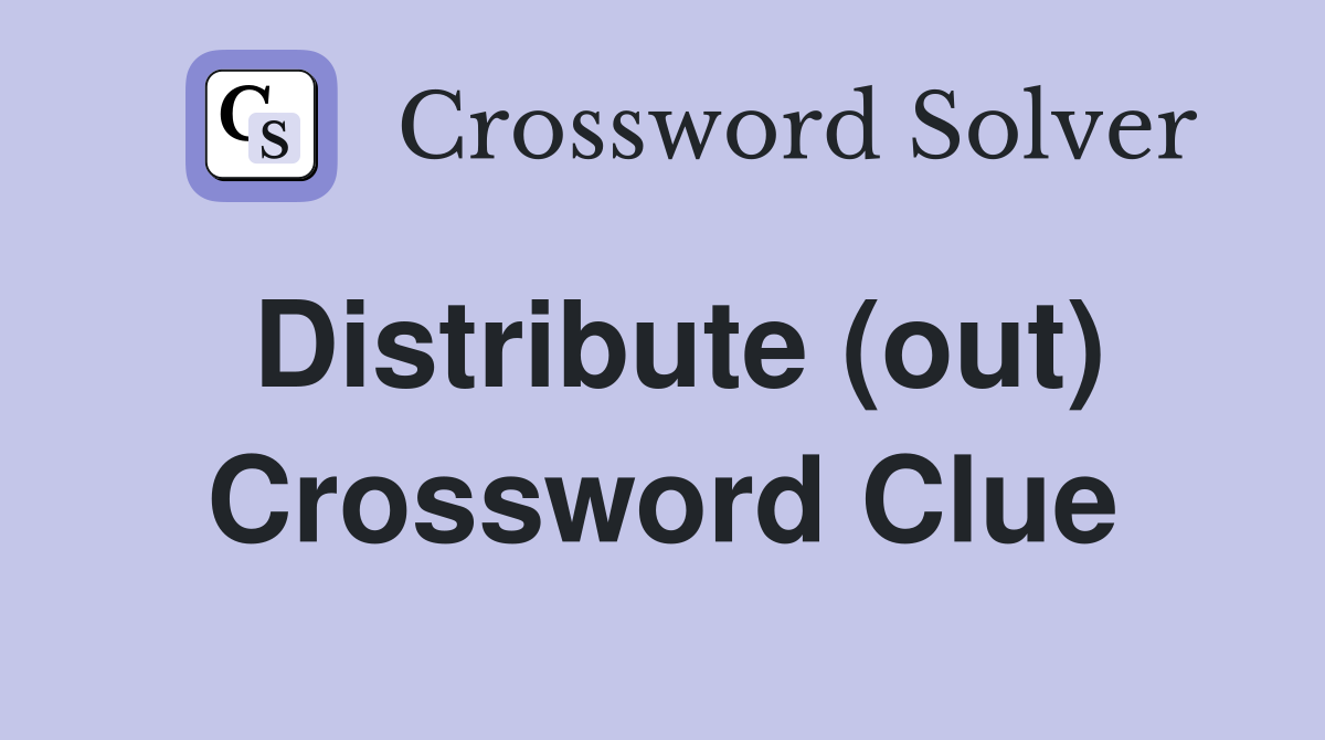 Distribute (out) Crossword Clue