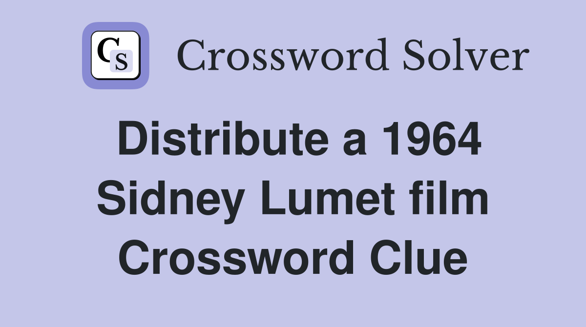 Distribute a 1964 Sidney Lumet film Crossword Clue