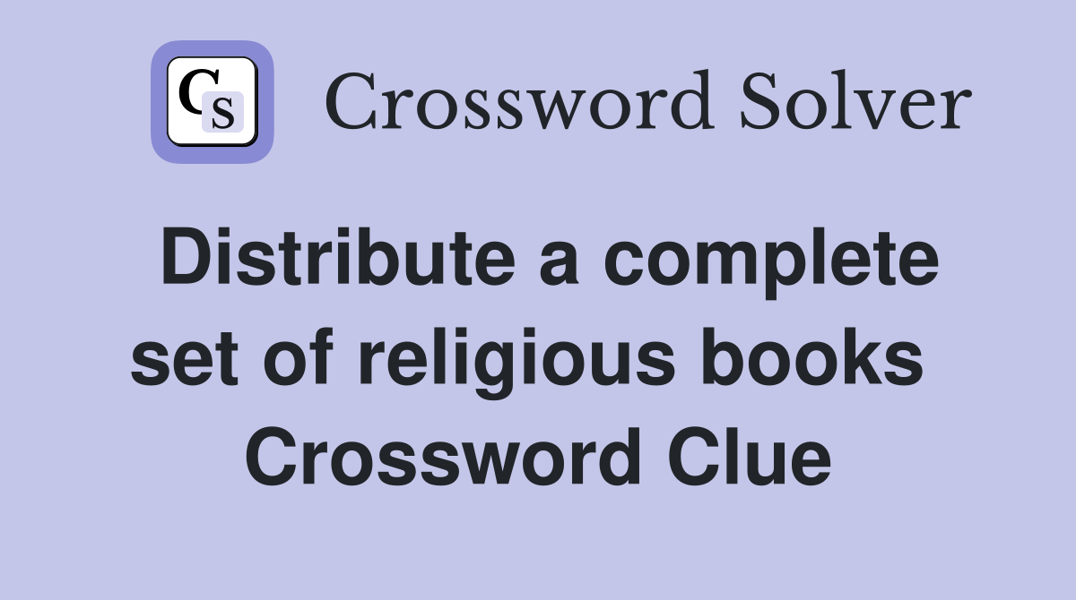 Distribute a complete set of religious books  Crossword Clue
