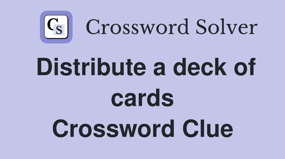 Distribute a deck of cards Crossword Clue