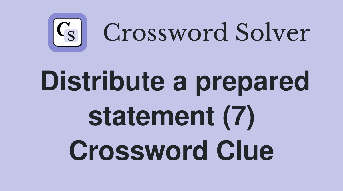 Distribute a prepared statement (7) Crossword Clue