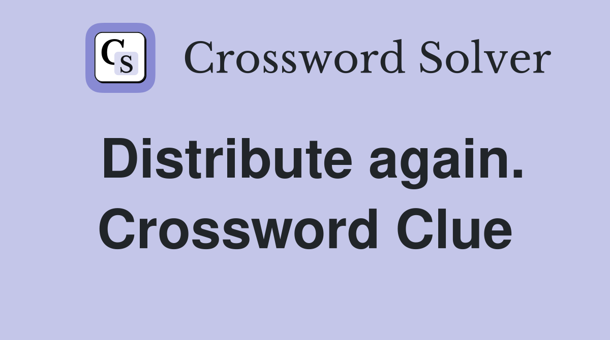 Distribute again. Crossword Clue
