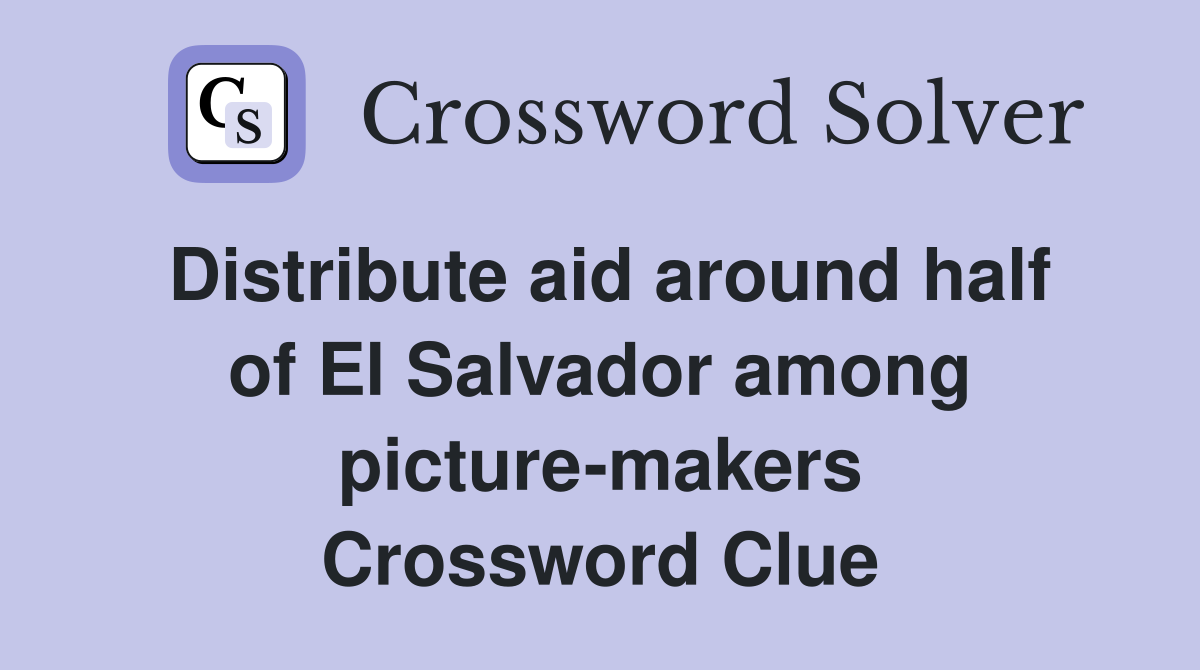 Distribute aid around half of El Salvador among picture-makers Crossword Clue