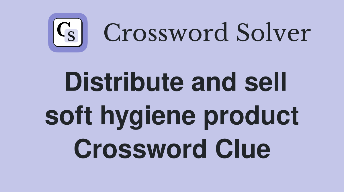 Distribute and sell soft hygiene product Crossword Clue