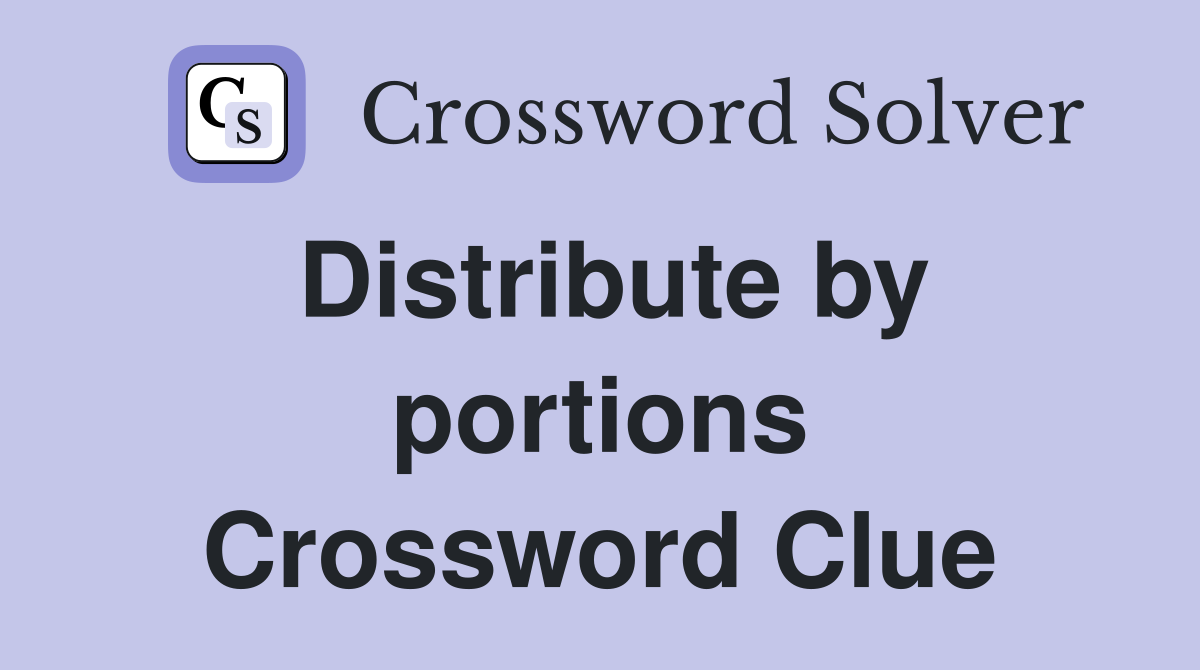 Distribute by portions Crossword Clue