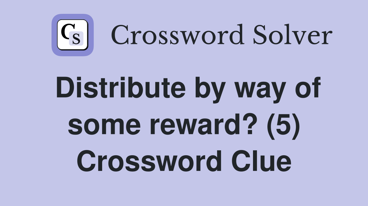 Distribute by way of some reward? (5) Crossword Clue