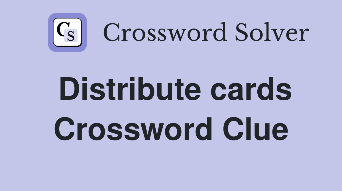 Distribute cards Crossword Clue