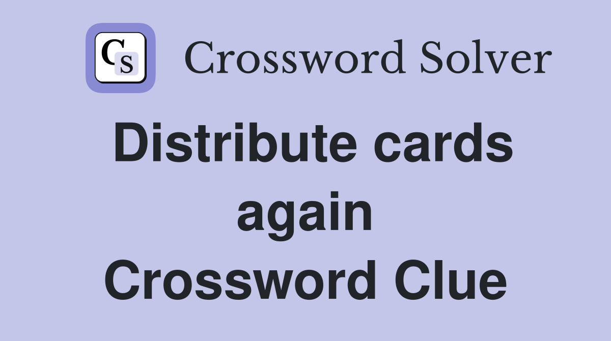Distribute cards again Crossword Clue