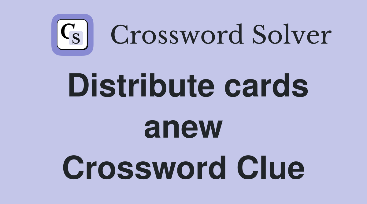 Distribute cards anew Crossword Clue