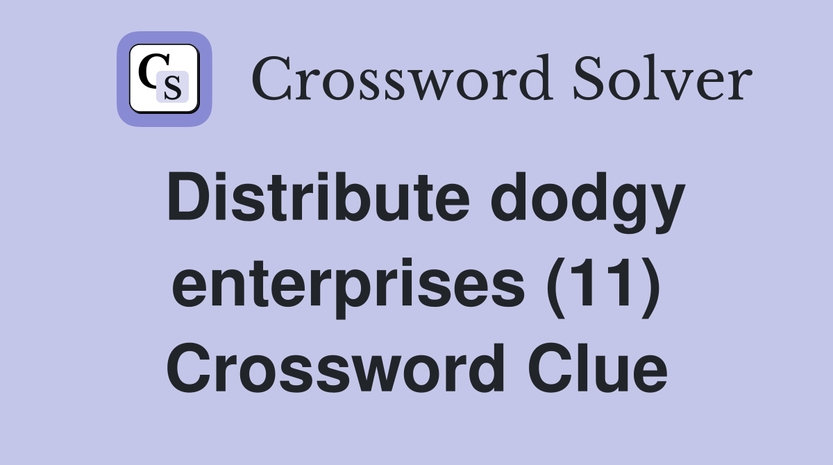 Distribute dodgy enterprises (11) Crossword Clue