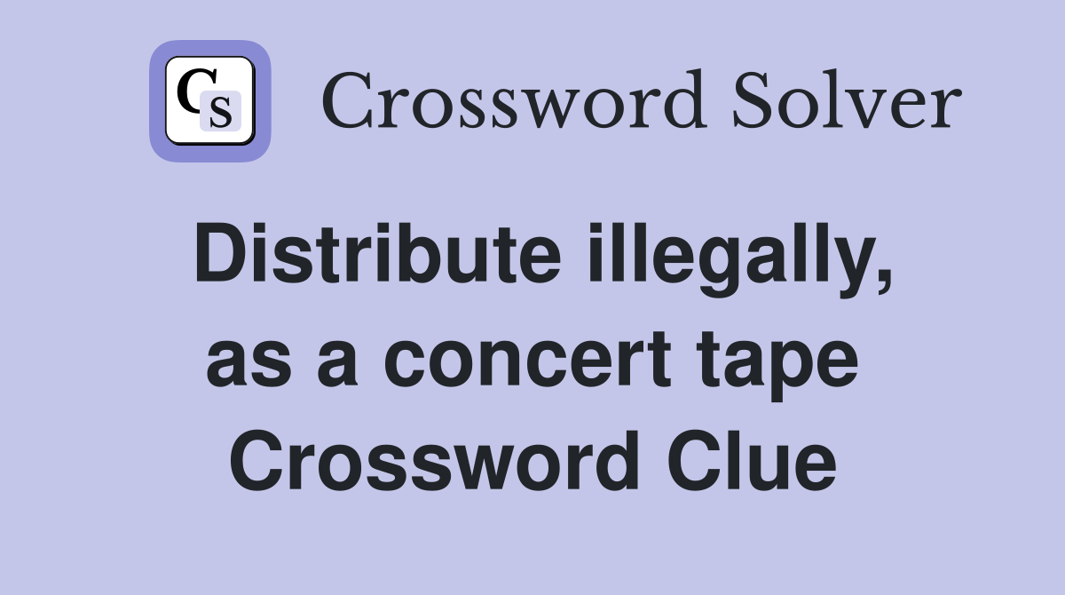 Distribute illegally, as a concert tape Crossword Clue