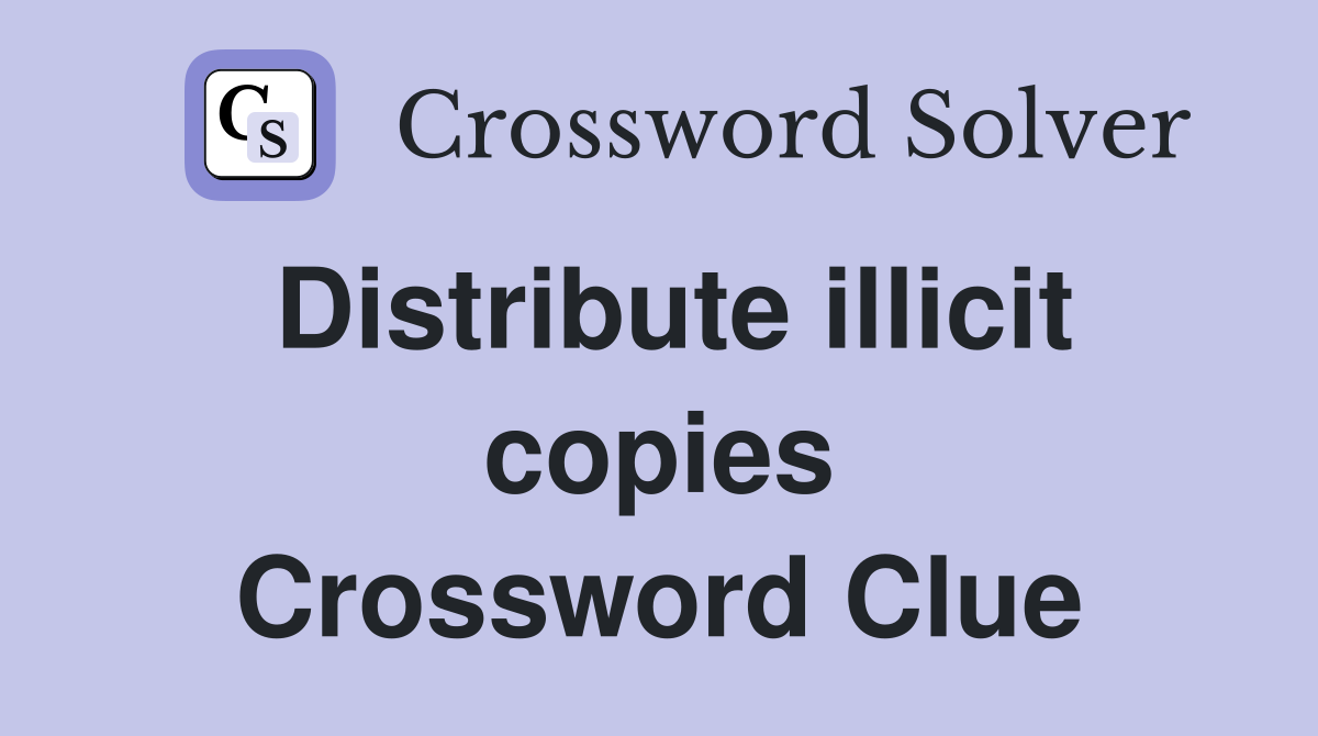Distribute illicit copies Crossword Clue
