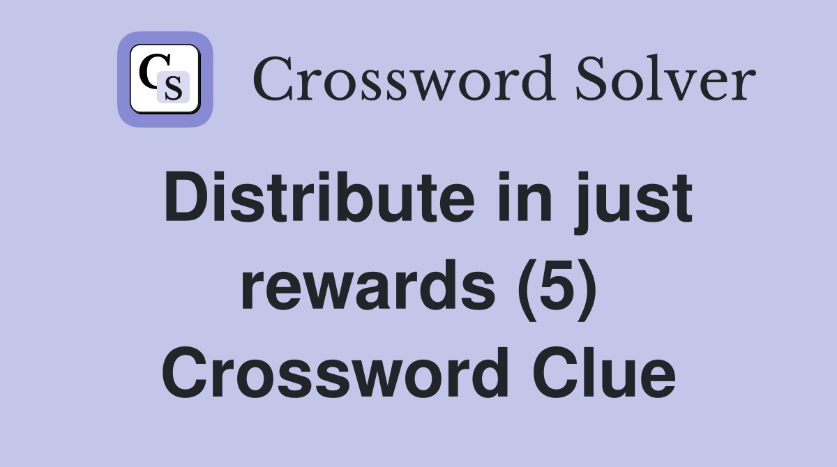 Distribute in just rewards (5) Crossword Clue