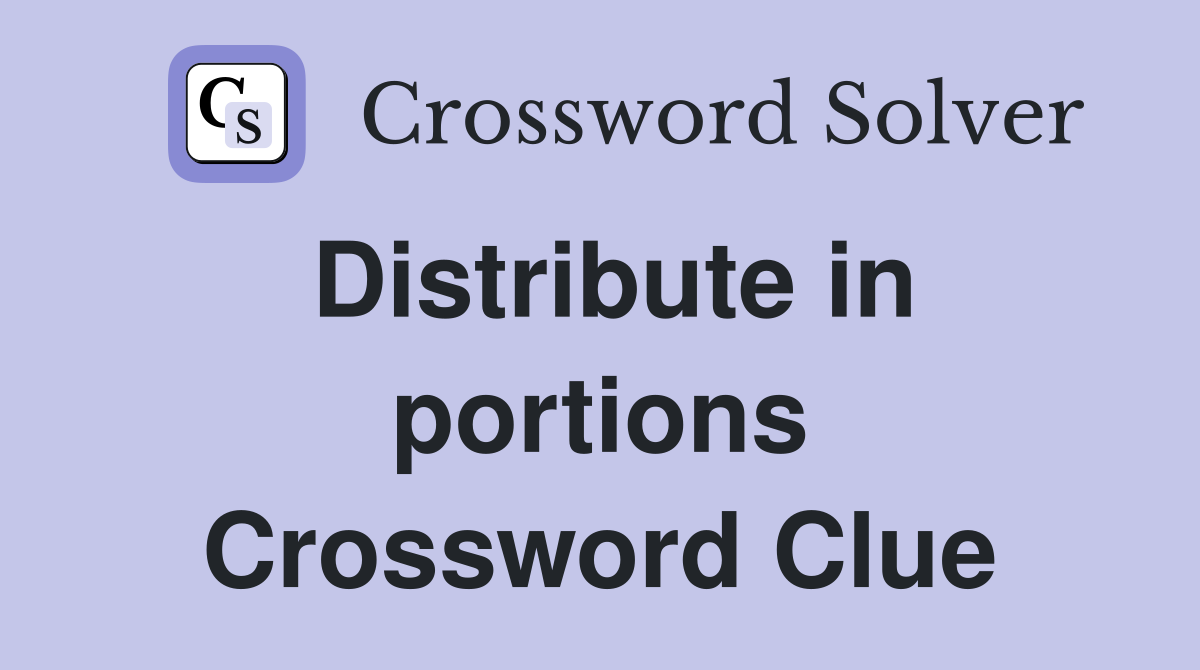 Distribute in portions Crossword Clue