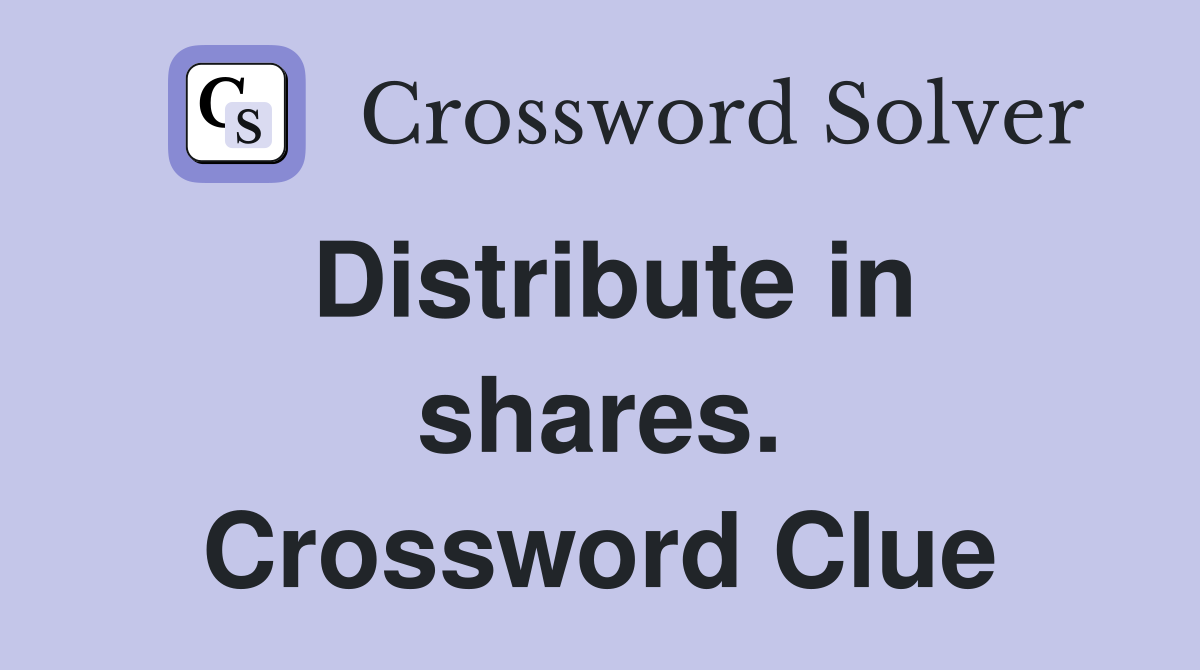 Distribute in shares. Crossword Clue