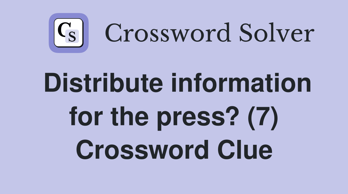 Distribute information for the press? (7) Crossword Clue