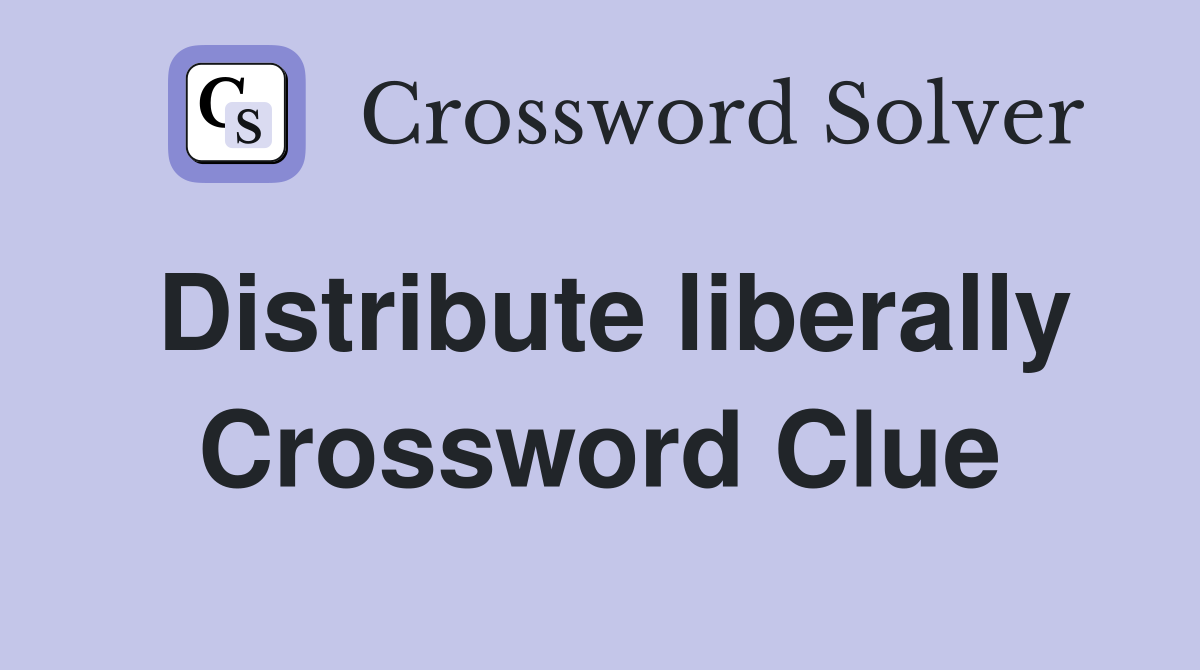 Distribute liberally Crossword Clue