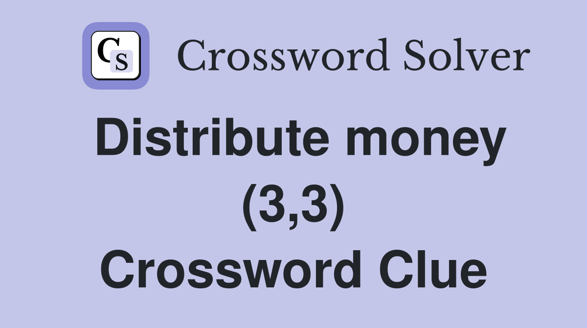 Distribute money (3,3) Crossword Clue