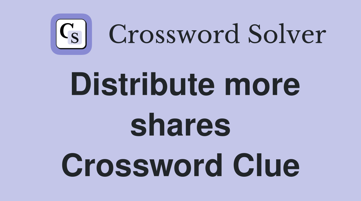 Distribute more shares Crossword Clue