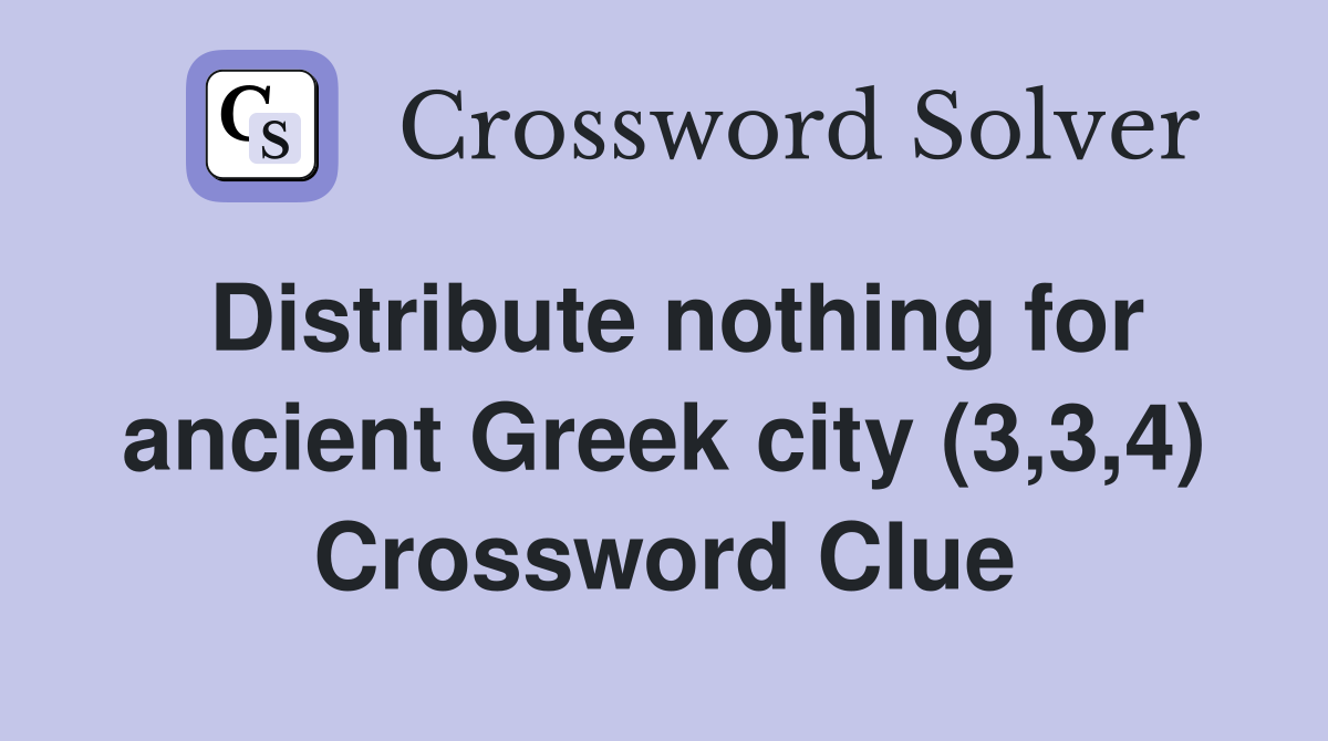 Distribute nothing for ancient Greek city (3,3,4) Crossword Clue