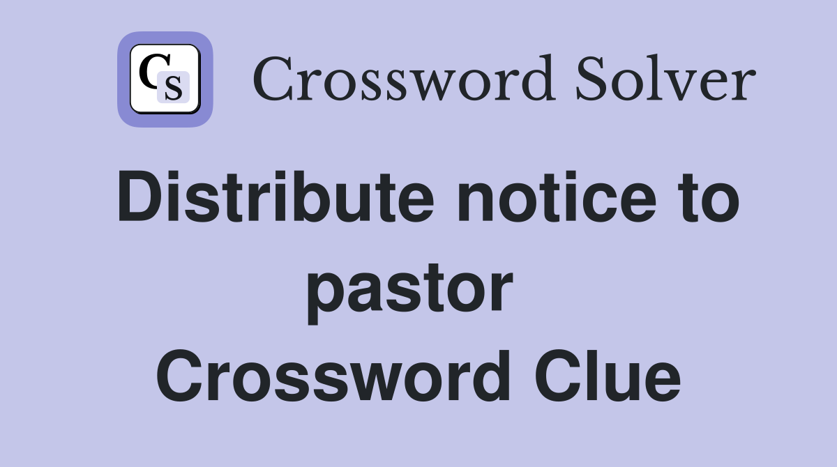 Distribute notice to pastor  Crossword Clue
