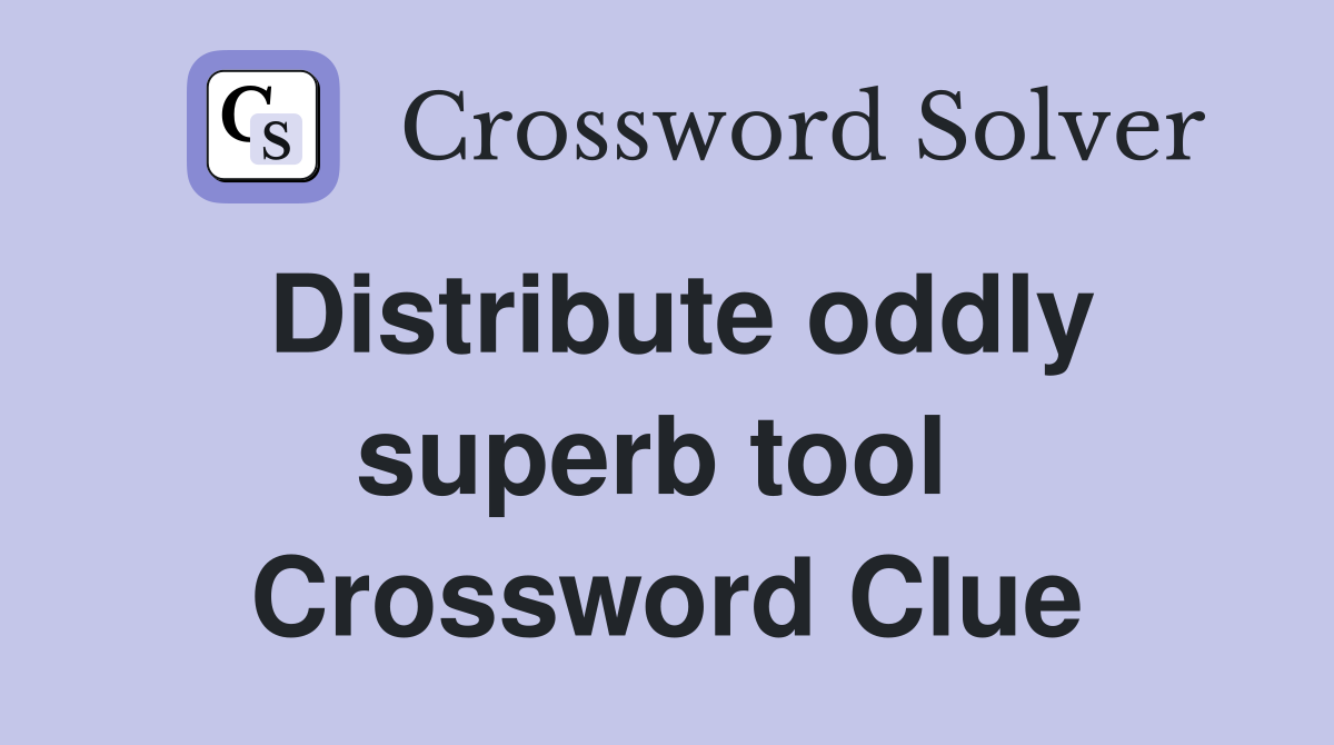 Distribute oddly superb tool  Crossword Clue