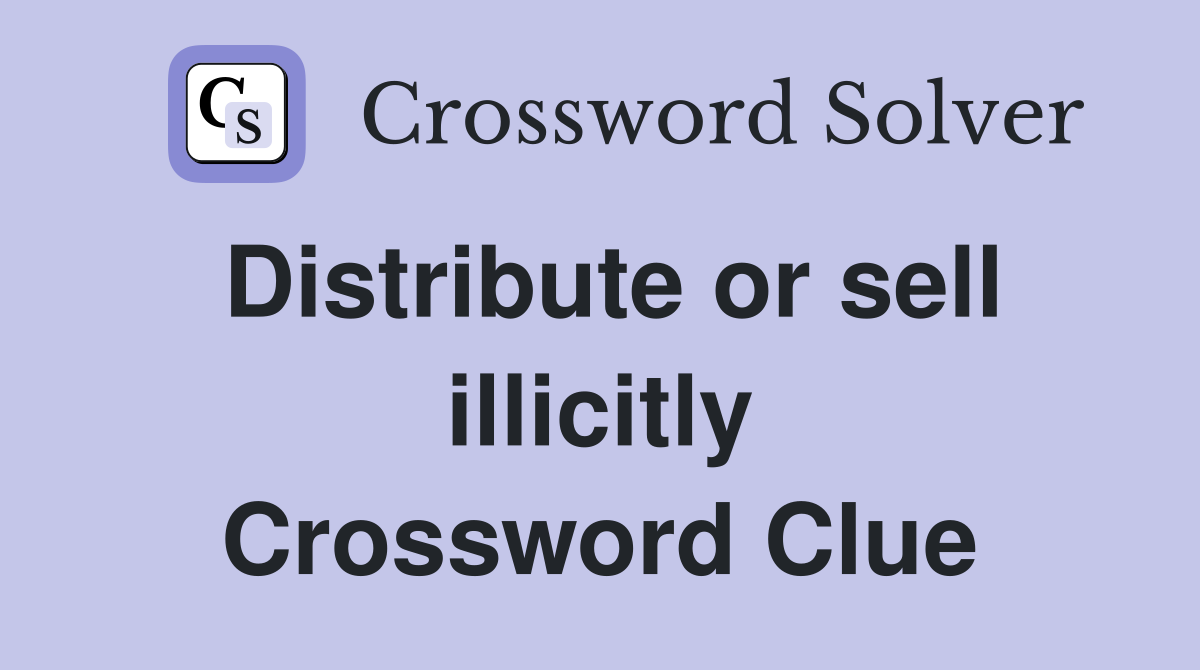 Distribute or sell illicitly Crossword Clue