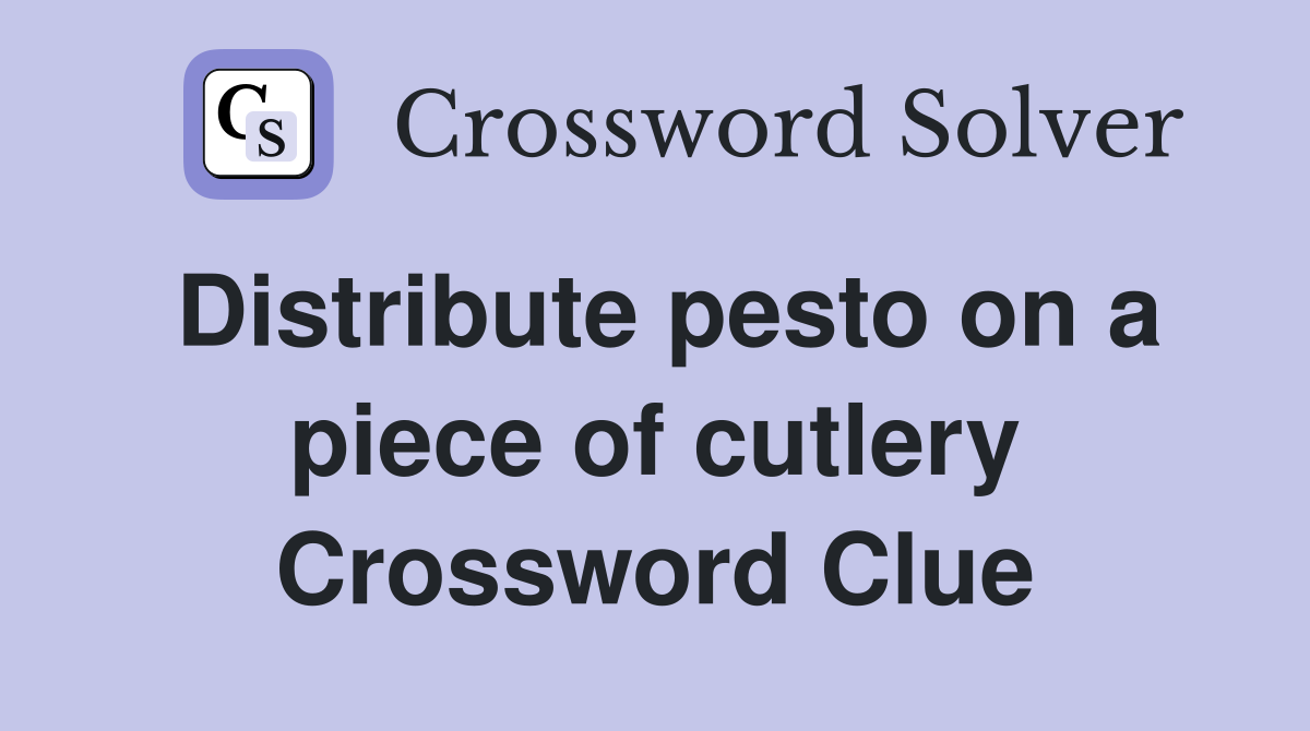 Distribute pesto on a piece of cutlery Crossword Clue