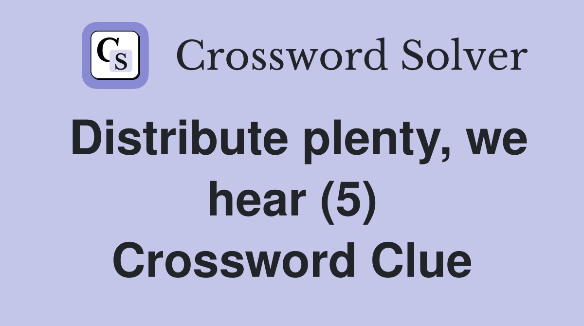 Distribute plenty, we hear (5) Crossword Clue