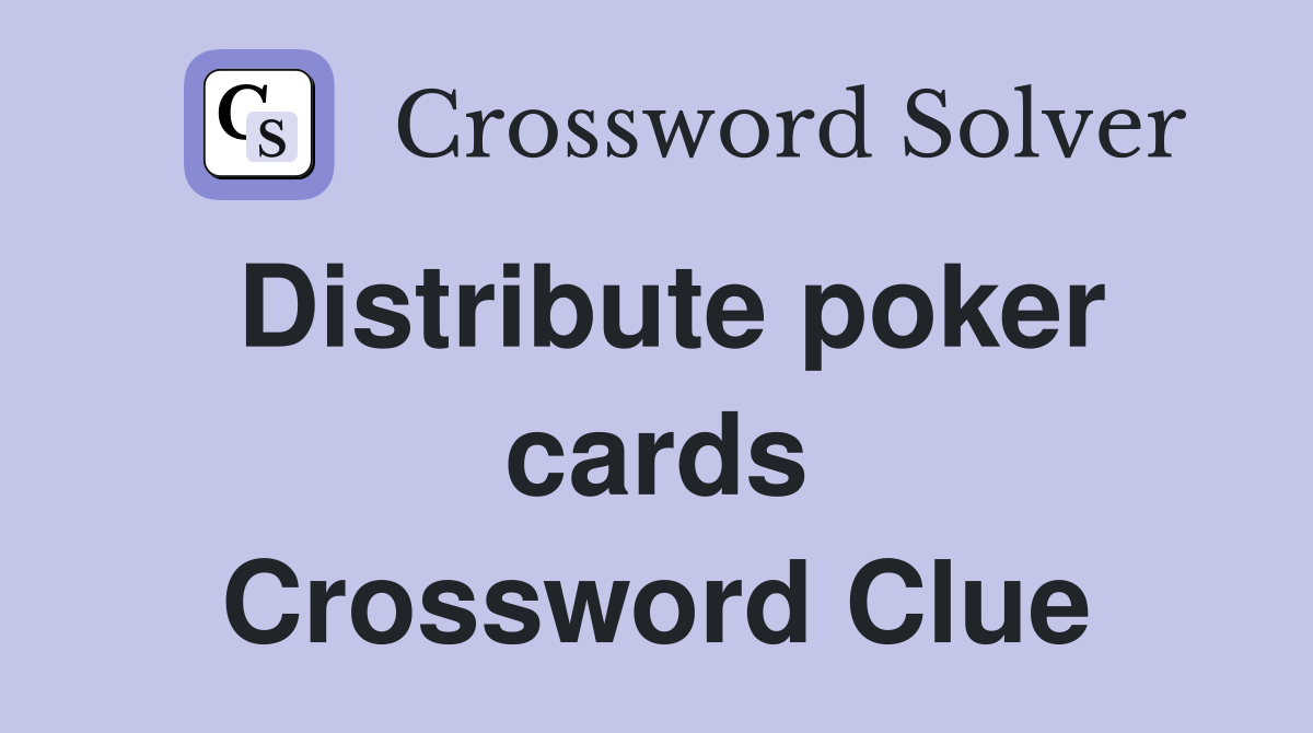 Distribute poker cards Crossword Clue