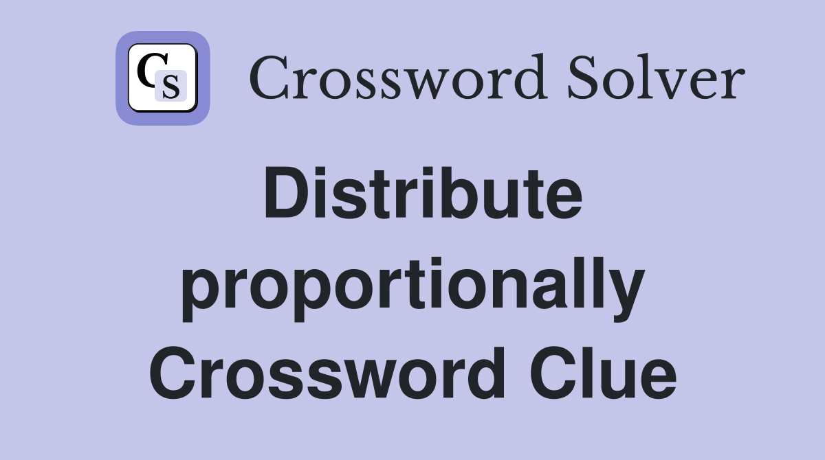 Distribute proportionally Crossword Clue
