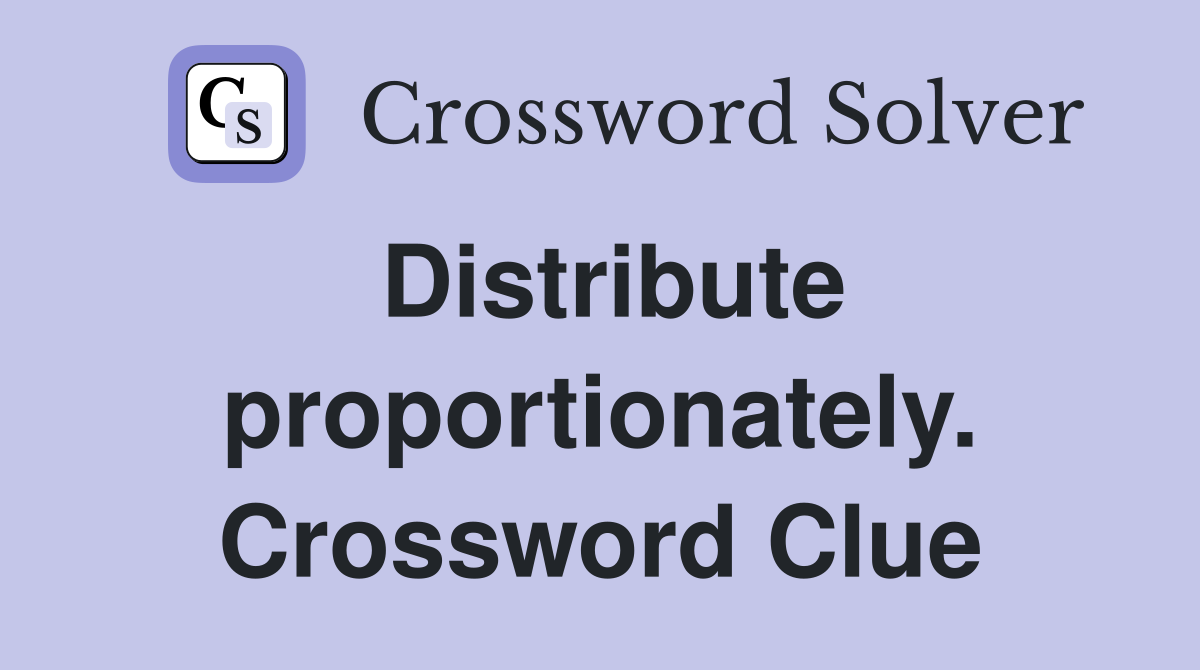 Distribute proportionately. Crossword Clue