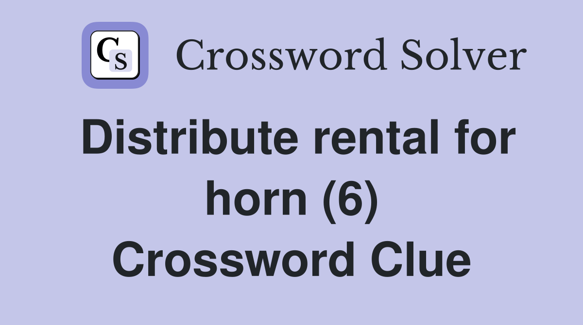 Distribute rental for horn (6) Crossword Clue