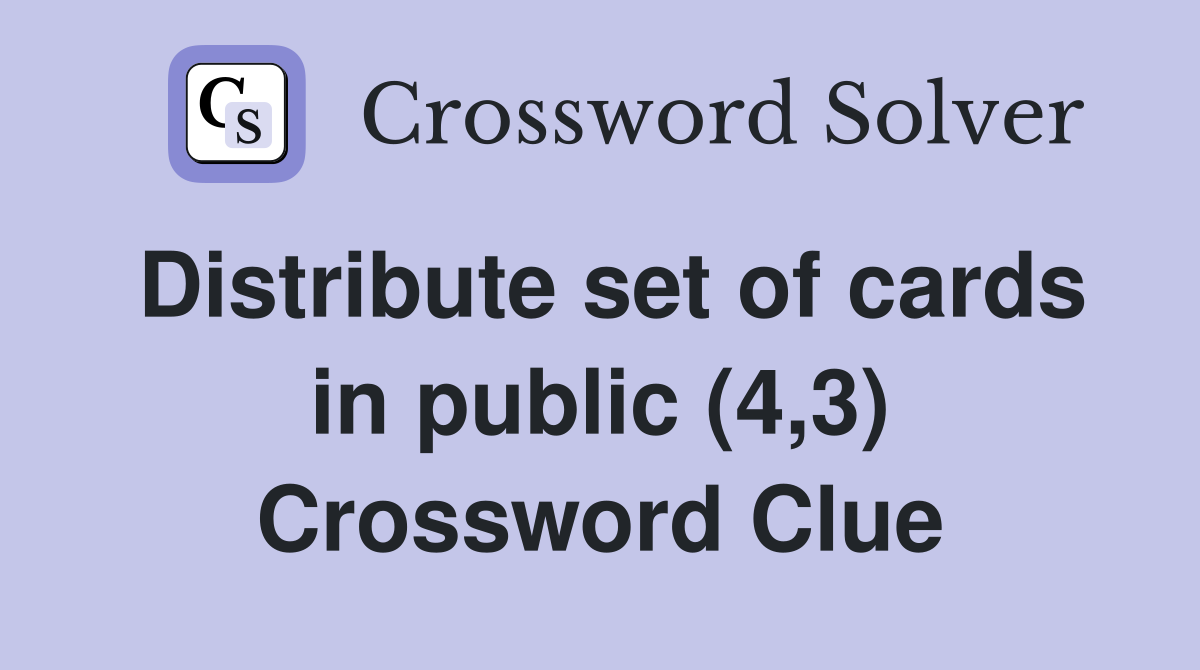 Distribute set of cards in public (4,3) Crossword Clue