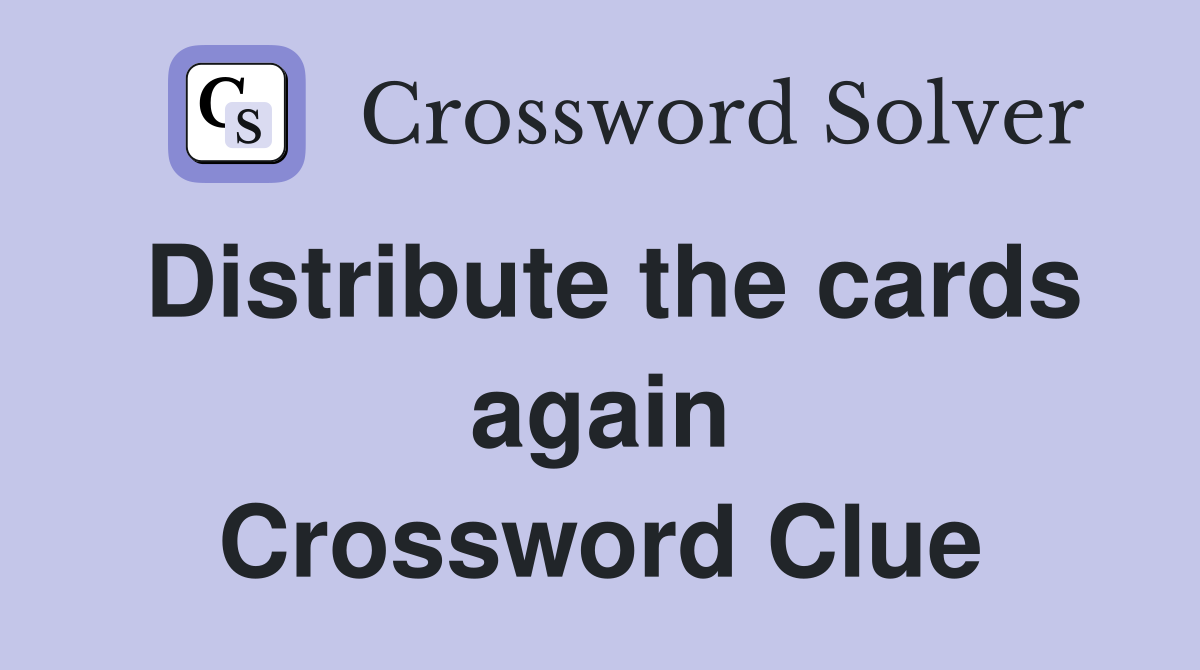 Distribute the cards again Crossword Clue