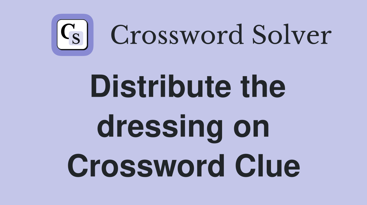 Distribute the dressing on Crossword Clue
