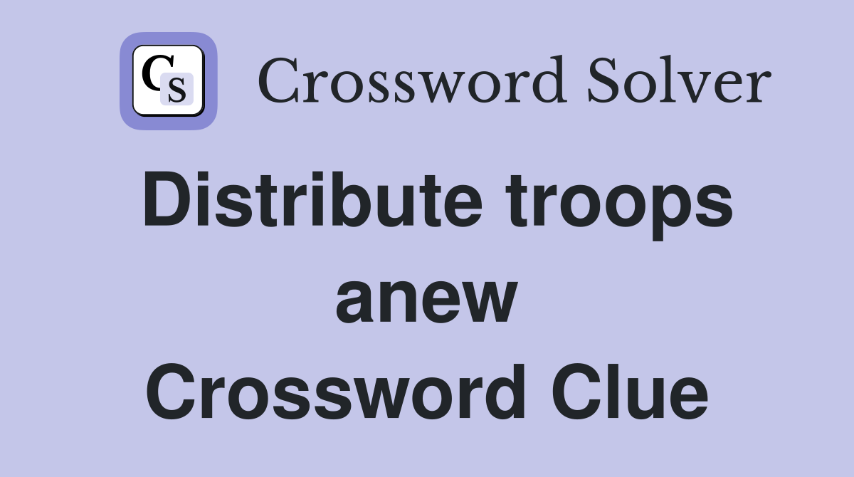 Distribute troops anew Crossword Clue