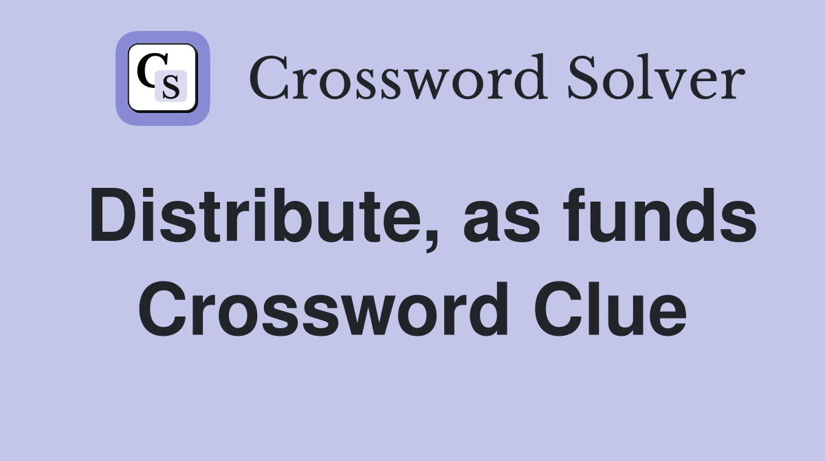 Distribute, as funds Crossword Clue