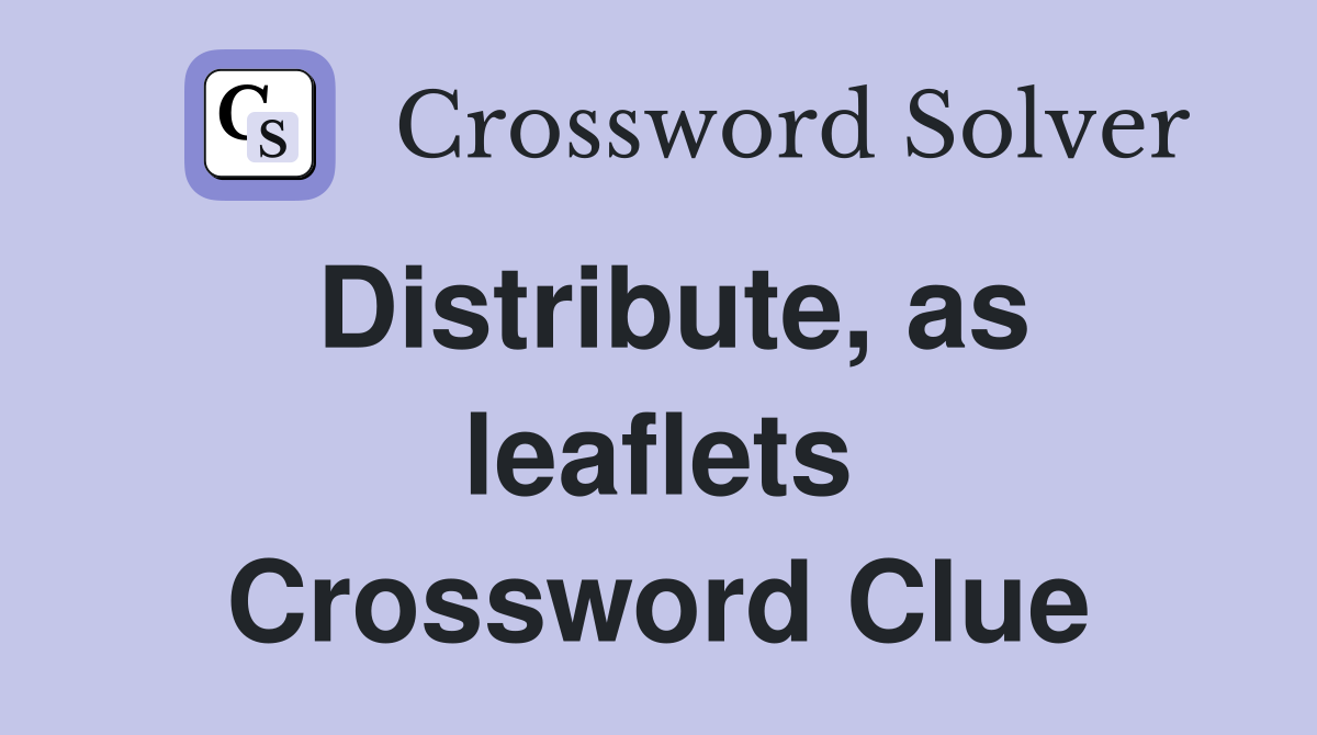 Distribute, as leaflets Crossword Clue
